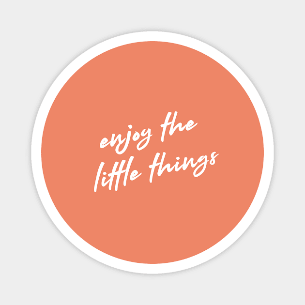 Enjoy The Little Things, Motivational Positive Quote Magnet by Sizzlinks